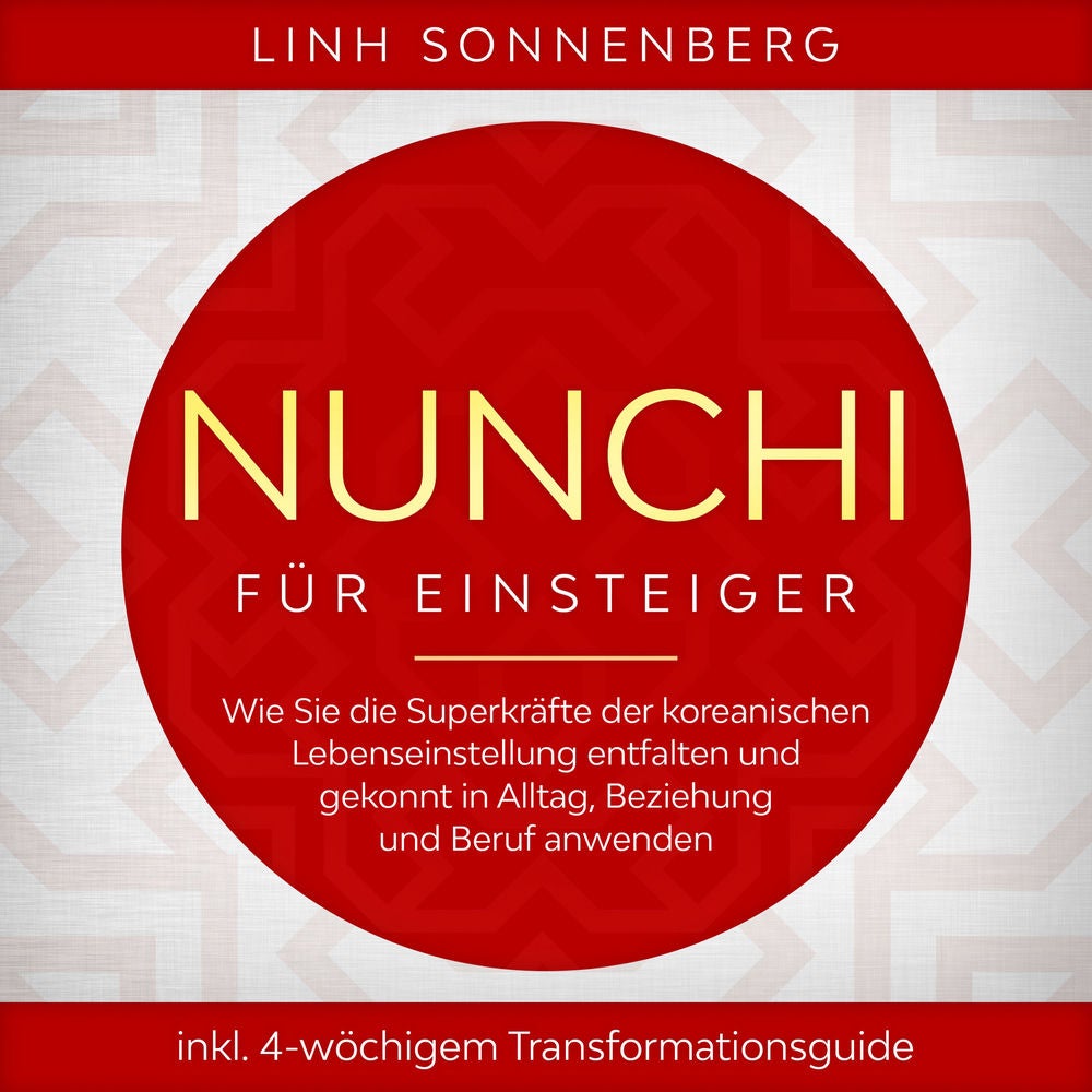 Nunchi für Einsteiger: Wie Sie die Superkräfte der koreanischen Lebenseinstellung entfalten und gekonnt in Alltag, Beziehung und B