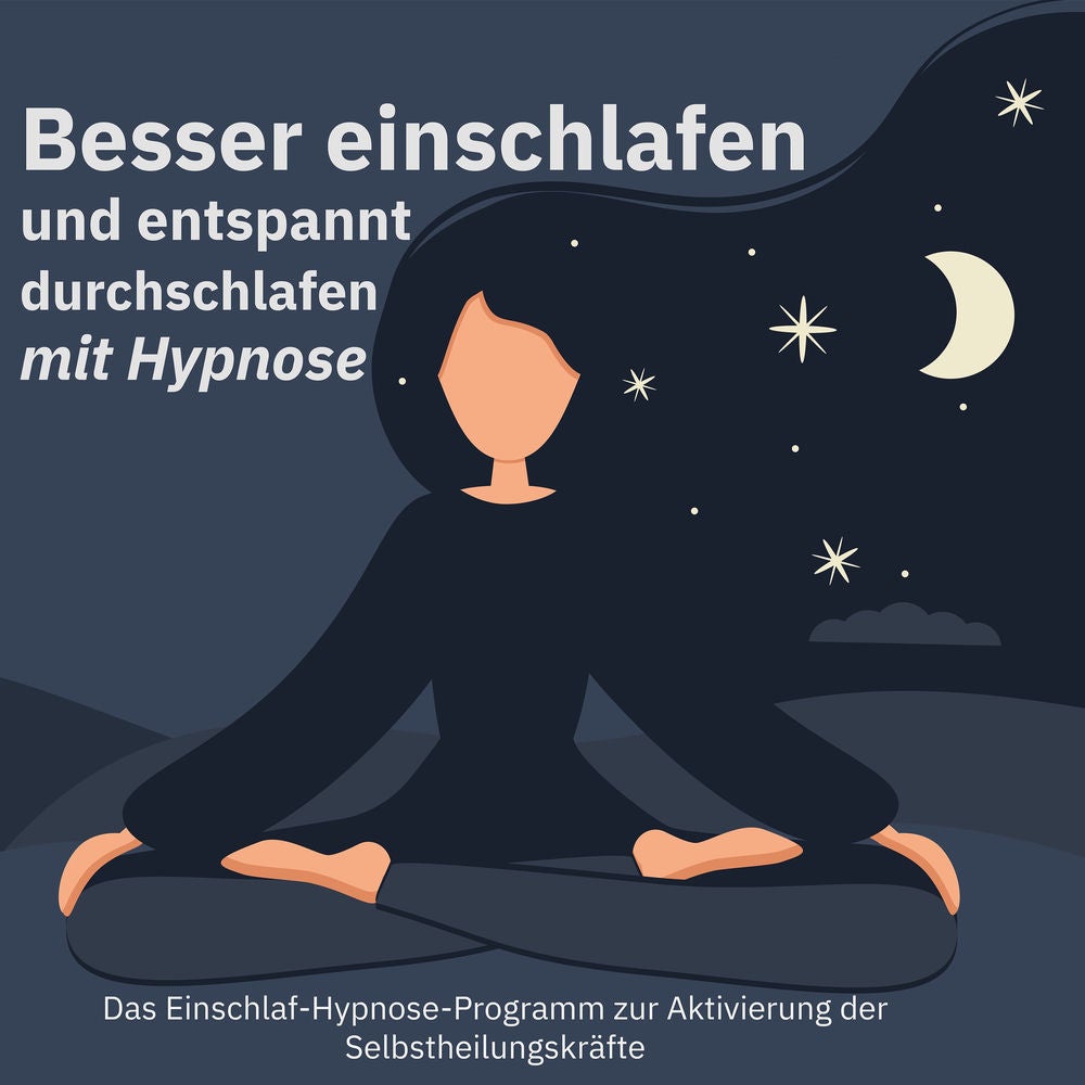Besser einschlafen und entspannt durchschlafen mit Hypnose. Das Einschlaf-Hypnose-Programm zur Aktivierung der Selbstheilungskräft