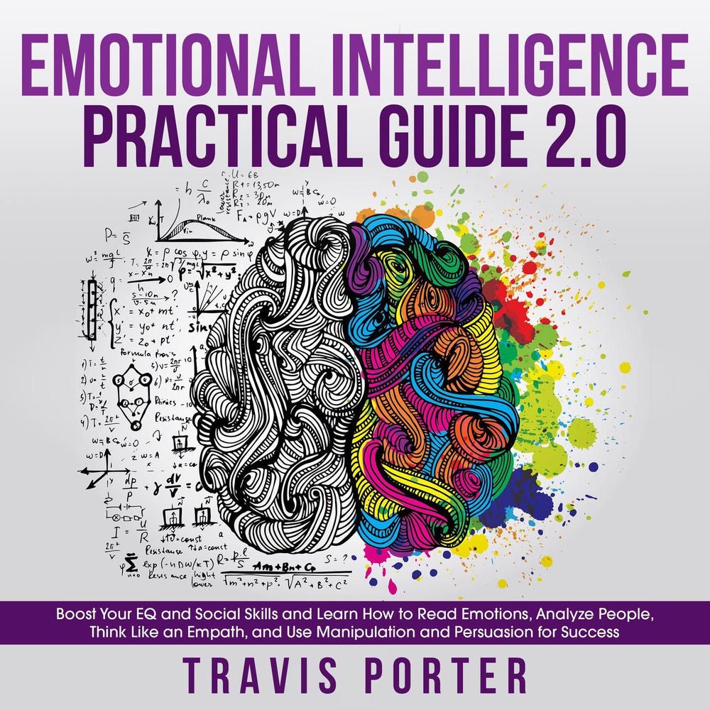 Emotional Intelligence Practical Guide 2.0 - Boost Your EQ and Social Skills and Learn How to Read Emotions, Read Emotions, Think