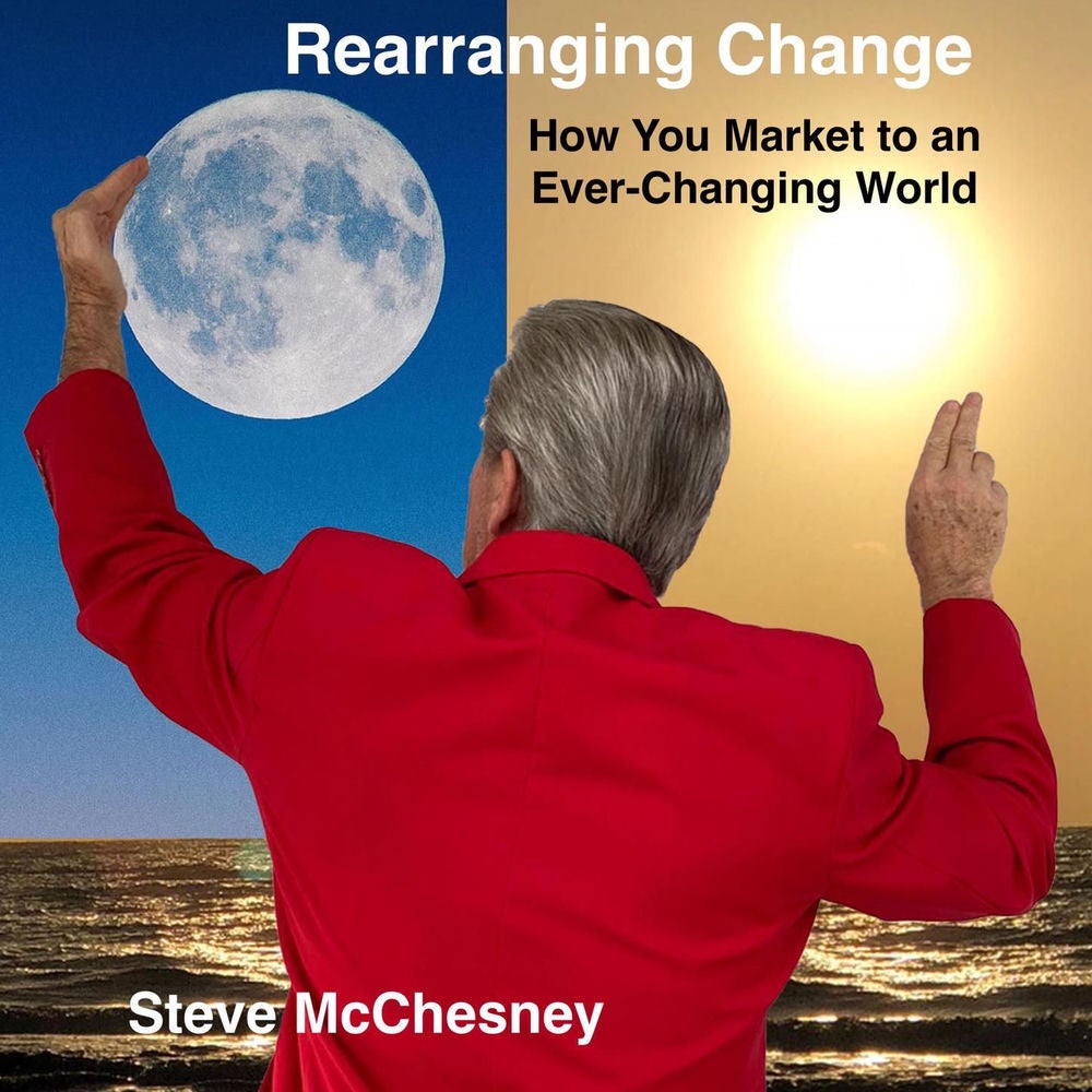 Rearranging Change - How you Market to an Ever-Changing World