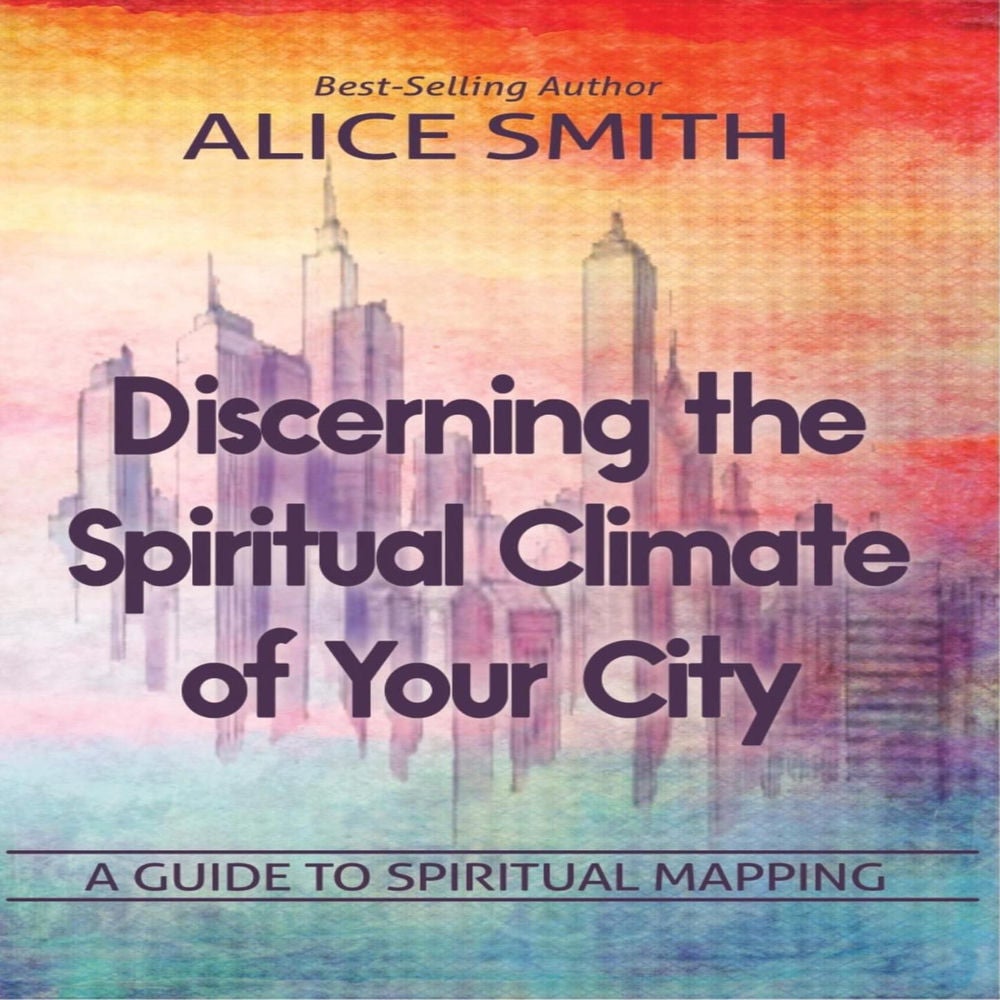 Discerning The Spiritual Climate Of Your City - A Guide to Understanding Spiritual Mapping