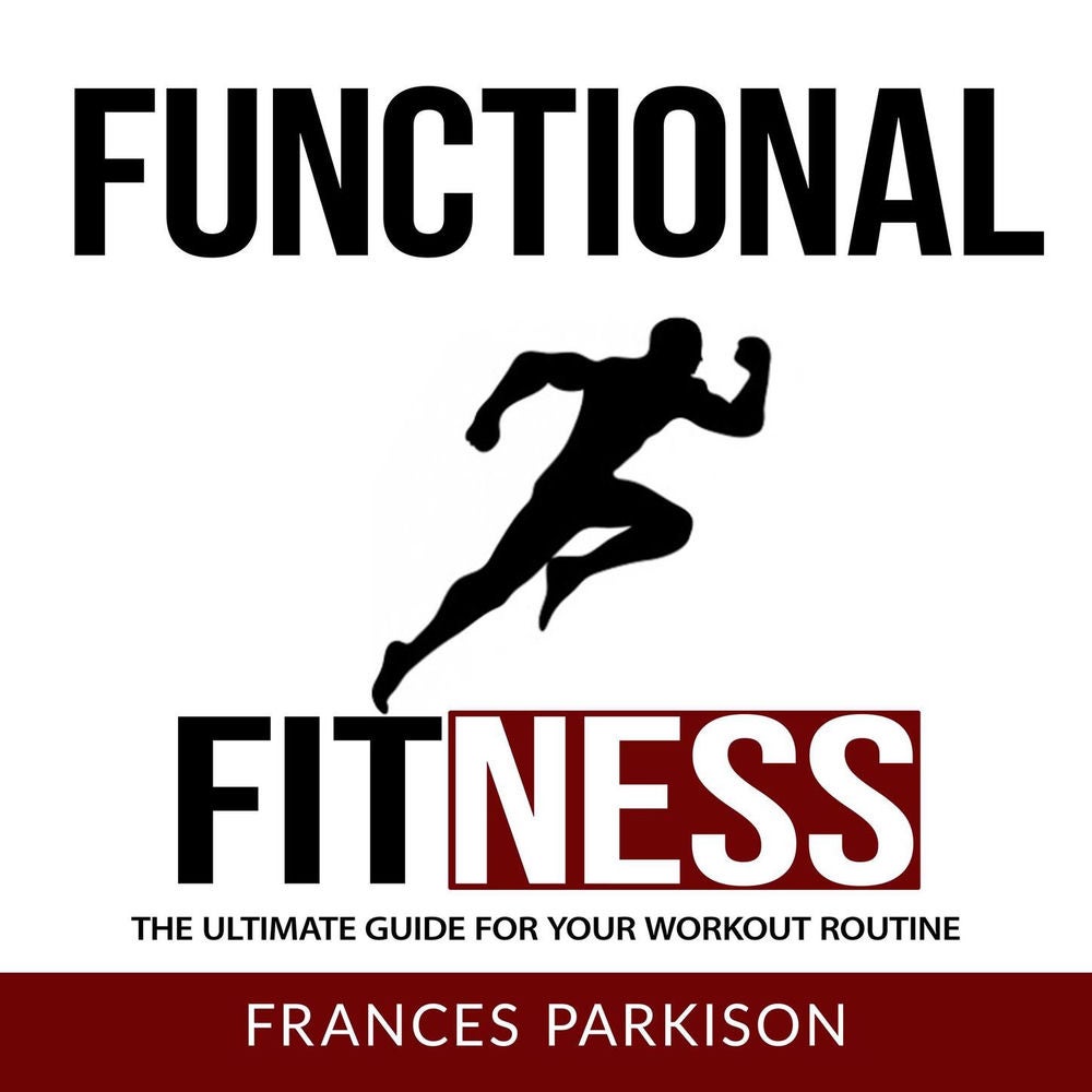 Functional Fitness -The Ultimate Guide for Your Workout Routine