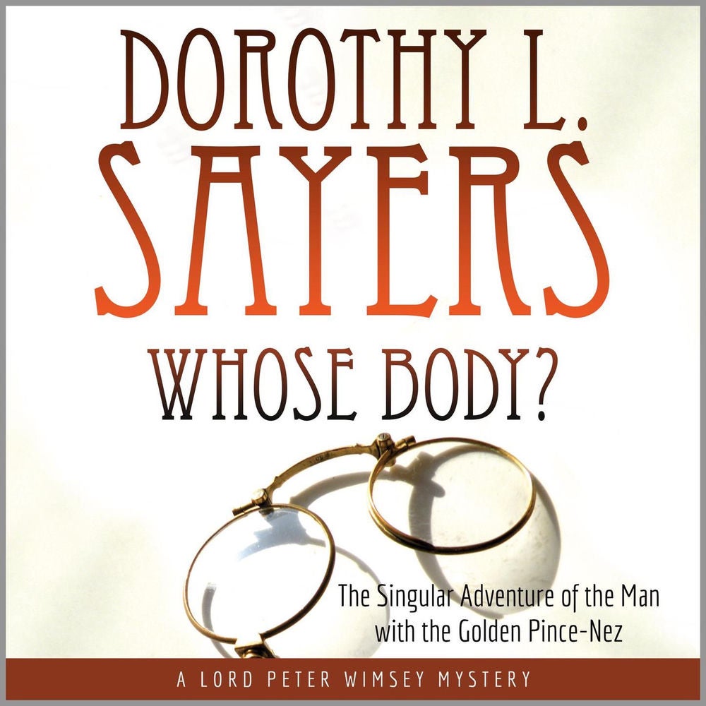 Whose Body? - The Singular Adventure of the Man with the Golden Pince-Nez, A Lord Peter Wimsey Mystery