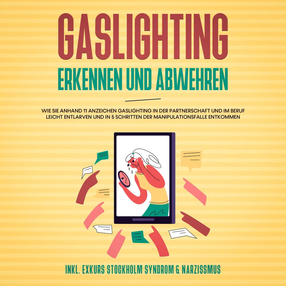 Gaslighting erkennen und abwehren: Wie Sie anhand 11 Anzeichen Gaslighting in der Partnerschaft und im Beruf leicht entlarven und