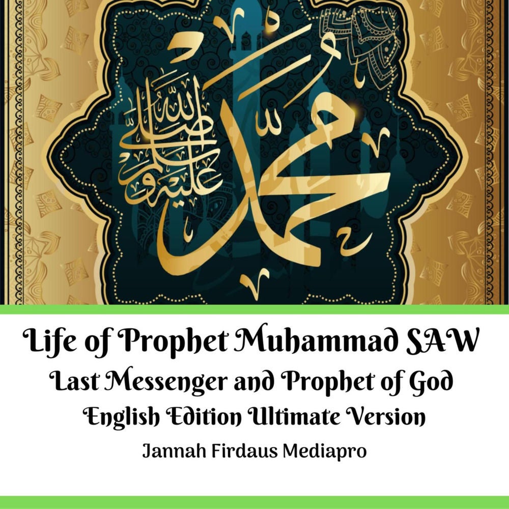 Life of Prophet Muhammad SAW Last Messenger and Prophet of God - English Edition Ultimate Version