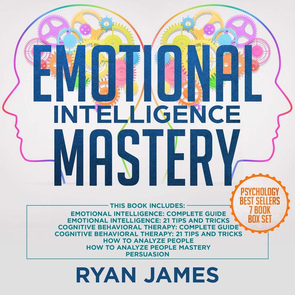 Emotional Intelligence Mastery - 7 Manuscripts: Emotional Intelligence x2, Cognitive Behavioral Therapy x2, How to Analyze People