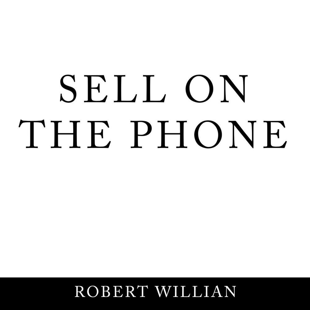 Sell On The Phone - Proven techniques to close any sale on a cold call