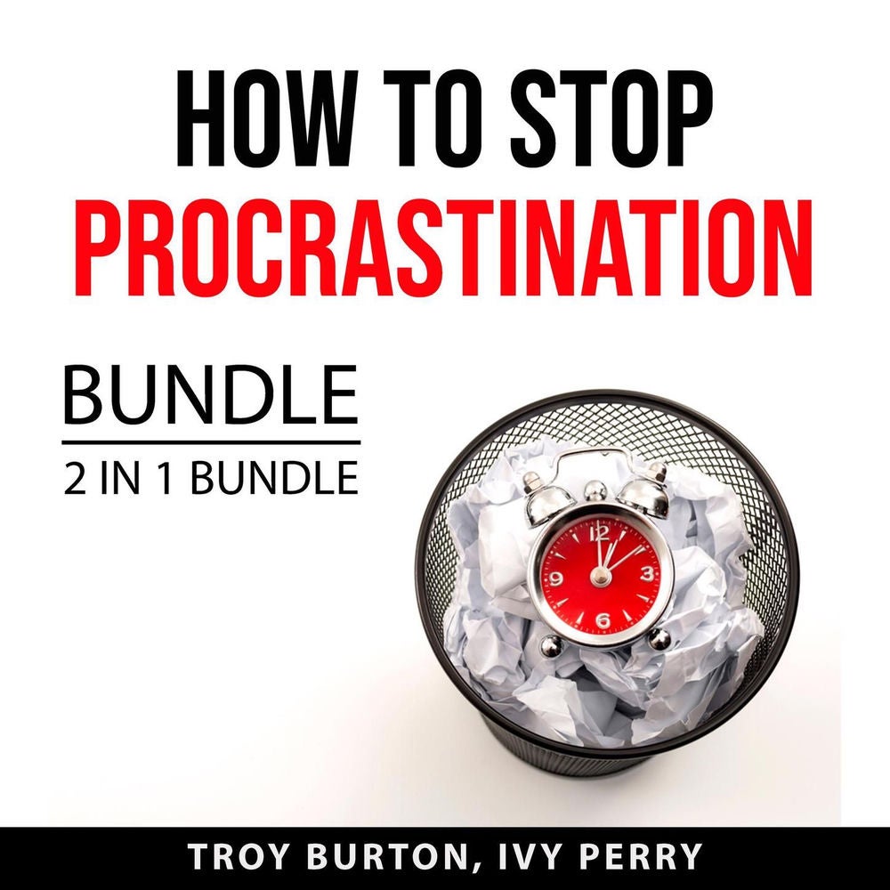 How to Stop Procrastination Bundle - 2 IN 1 Bundle: The Procrastination Cure and Now Habit