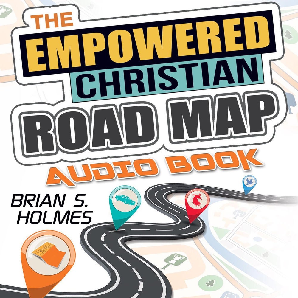 The Empowered Christian Road Map - A Guide for Evangelicals: 8 Key Principles for Unswerving Faith, Laser-Focused Direction, and a
