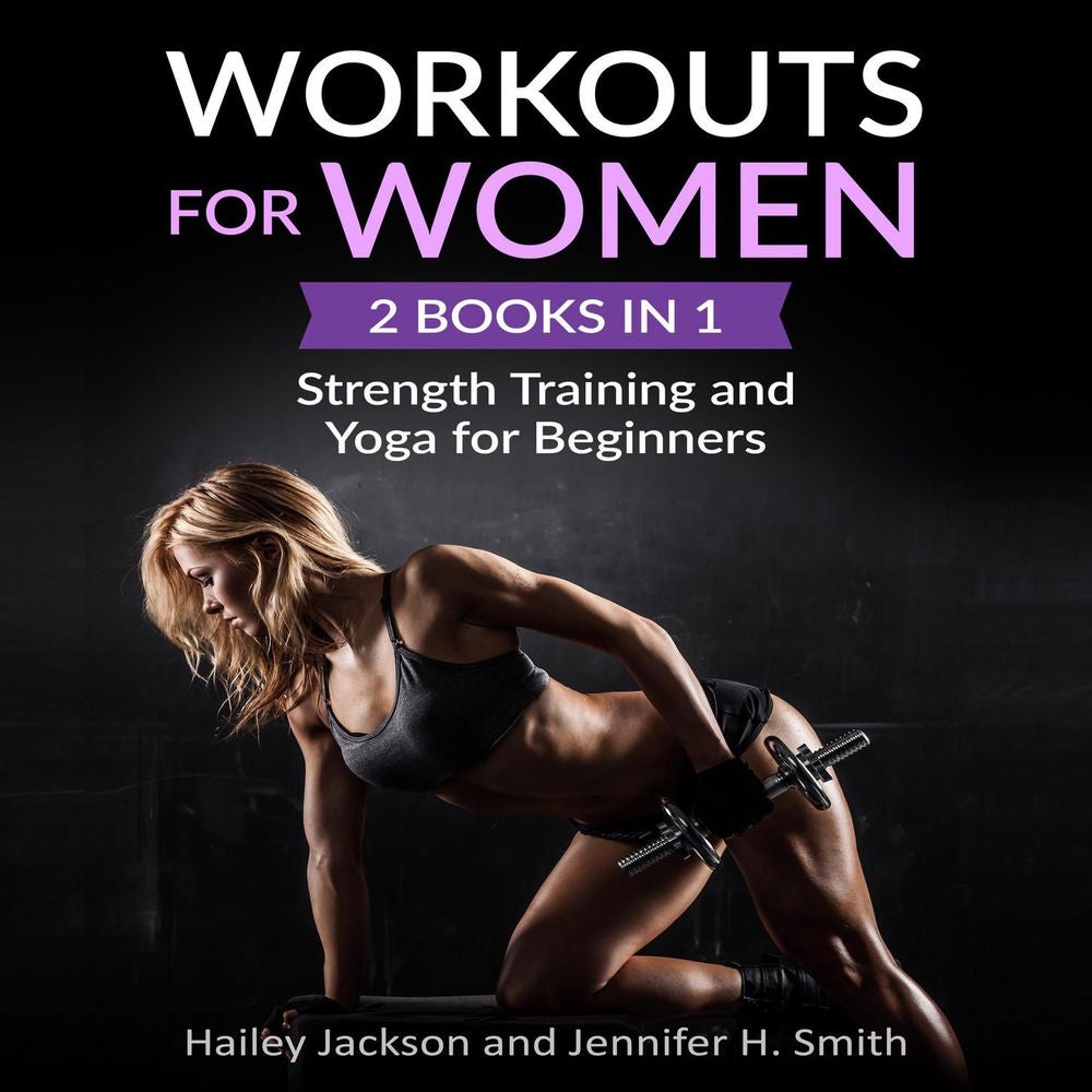 Workouts for Women: 2 Books in 1 - Strength Training and Yoga for Beginners
