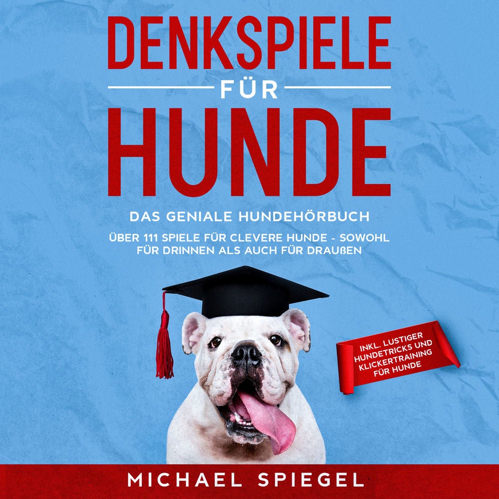 Denkspiele für Hunde: Das geniale Hundehörbuch - Über 111 Spiele für clevere Hunde - sowohl für Drinnen als auch für Draußen - ink