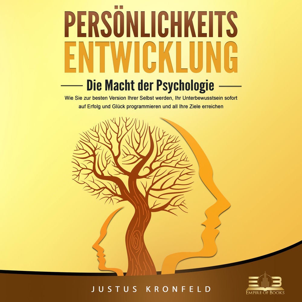 PERSÖNLICHKEITSENTWICKLUNG - Die Macht der Psychologie: Wie Sie zur besten Version Ihrer selbst werden, Ihr Unterbewusstsein sofor
