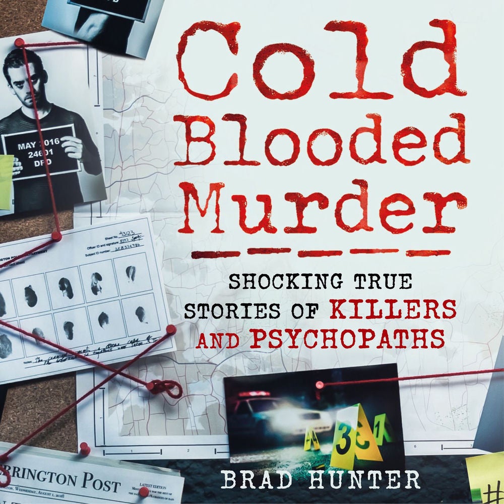Cold Blooded Murder - Shocking True Stories of Killers and Psychopaths