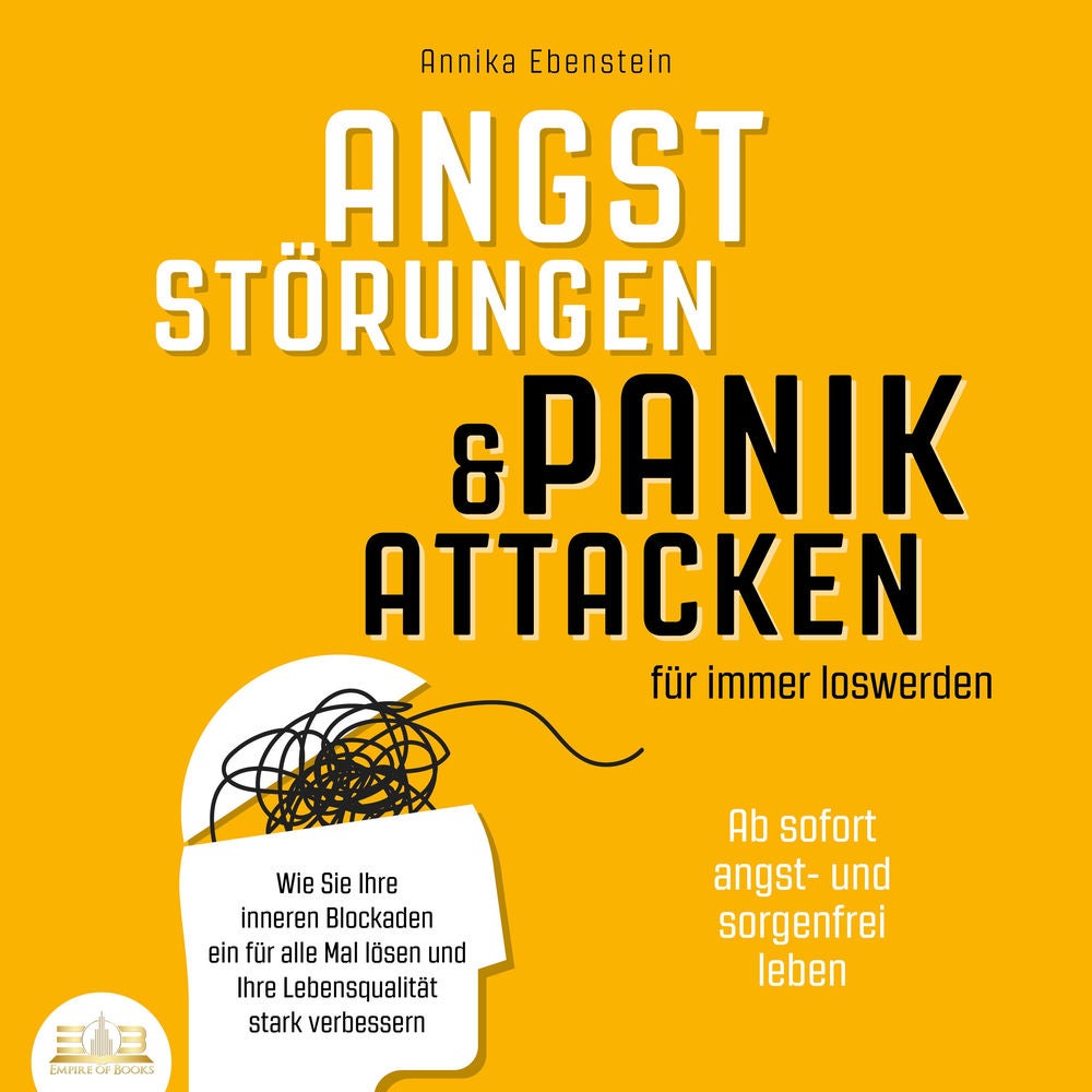 ANGSTSTÖRUNGEN & PANIKATTACKEN für immer loswerden - Ab sofort angst- und sorgenfrei leben: Wie Sie Ihre inneren Blockaden ein für