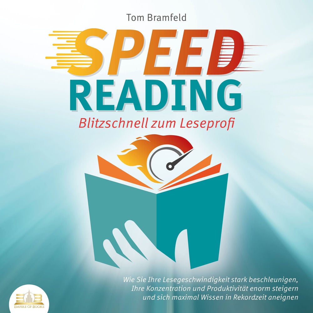 SPEED READING - Blitzschnell zum Leseprofi: Wie Sie Ihre Lesegeschwindigkeit stark beschleunigen, Ihre Konzentration und Produktiv
