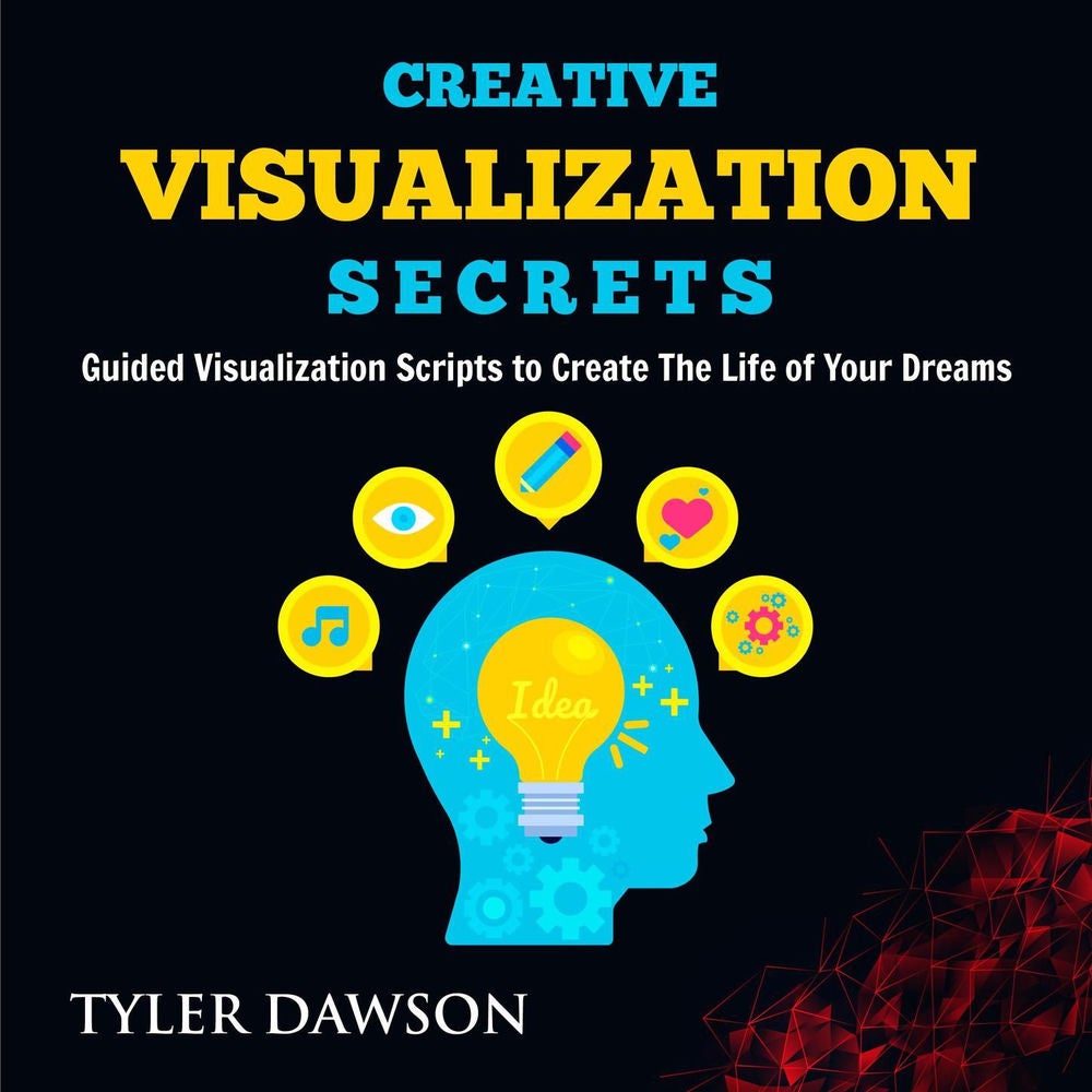 Creative Visualization Secrets - Guided Visualizations to Create The Life of Your Dreams