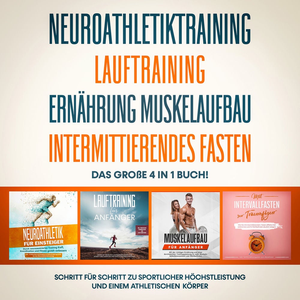 Neuroathletiktraining | Lauftraining | Ernährung Muskelaufbau | Intermittierendes Fasten: Das große 4 in 1 Buch! - Schritt für Sch