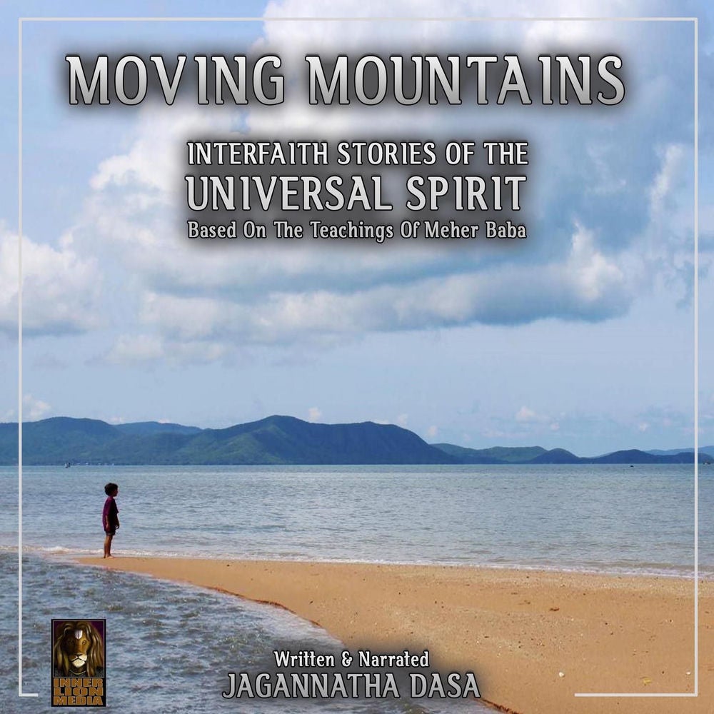 Moving Mountains Interfaith Stories Of The Universal Spirit - Based On The Teaching Of Meher Baba