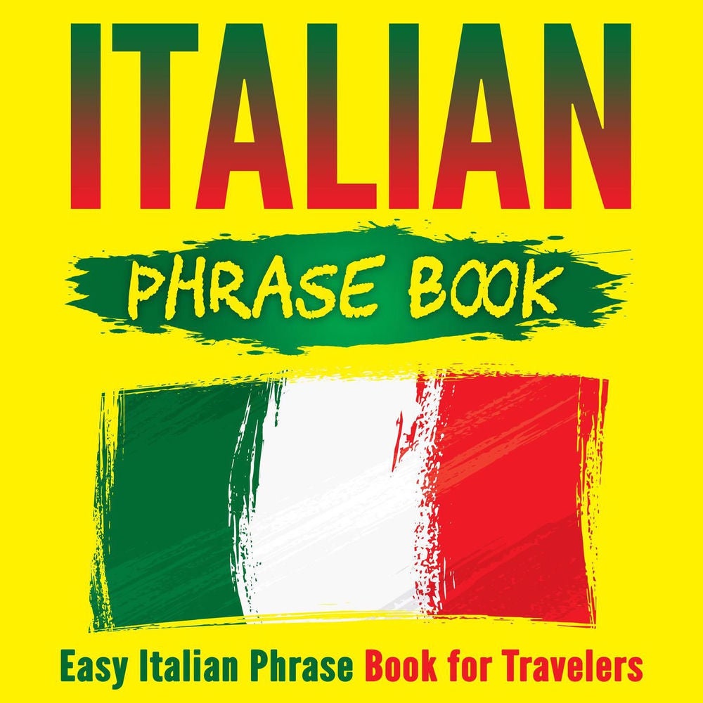 Italian Phrase Book - Easy Italian Phrase Book for Travelers