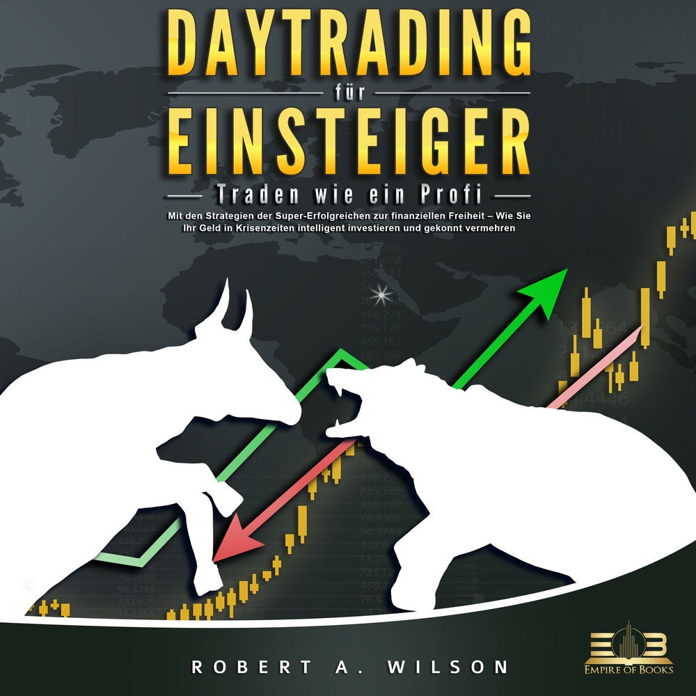 DAYTRADING FÜR EINSTEIGER: Traden wie ein Profi - Wie Sie mit den Strategien der Super-Erfolgreichen in Aktien, ETF, Forex und CFD