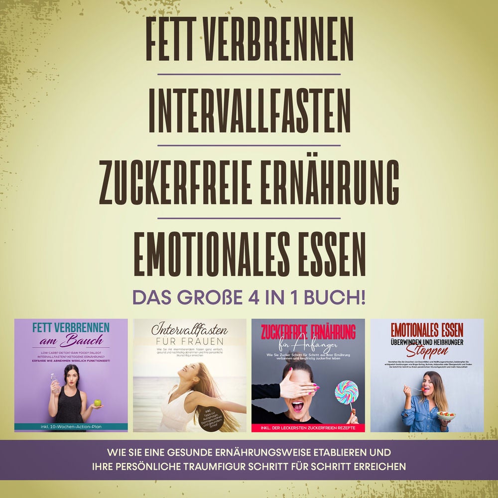 Fett verbrennen | Intervallfasten | Zuckerfreie Ernährung | Emotionales Essen. Das große 4 in 1 Buch!: Wie Sie eine gesunde Ernähr