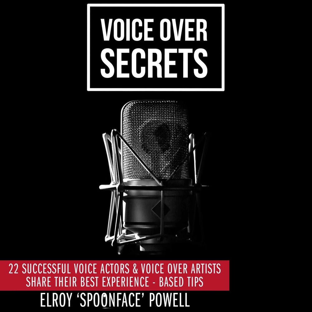 Voice Over Secrets - 22 Successful Voice Actors & Voice Over Artists Share Their Best Experience-based Tips