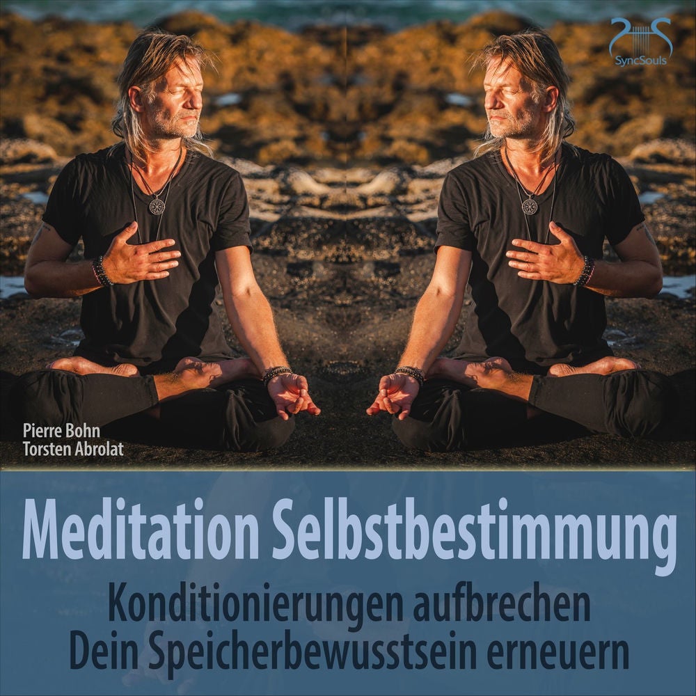 Meditation Selbstbestimmung: Konditionierungen Aufbrechen, Dein Speicherbewusstsein Erneuern