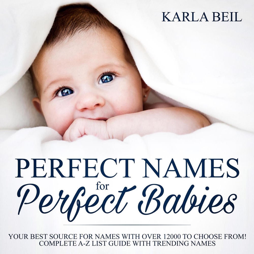 Perfect Names for Perfect Babies - Your Best Source For Names With Over 12000 To Choose From! Complete A-Z List Guide With Trendin