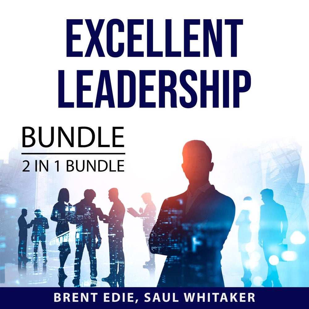Excellent Leadership Bundle - 2 in 1 Bundle: Qualities of a Leader and Leading with Character