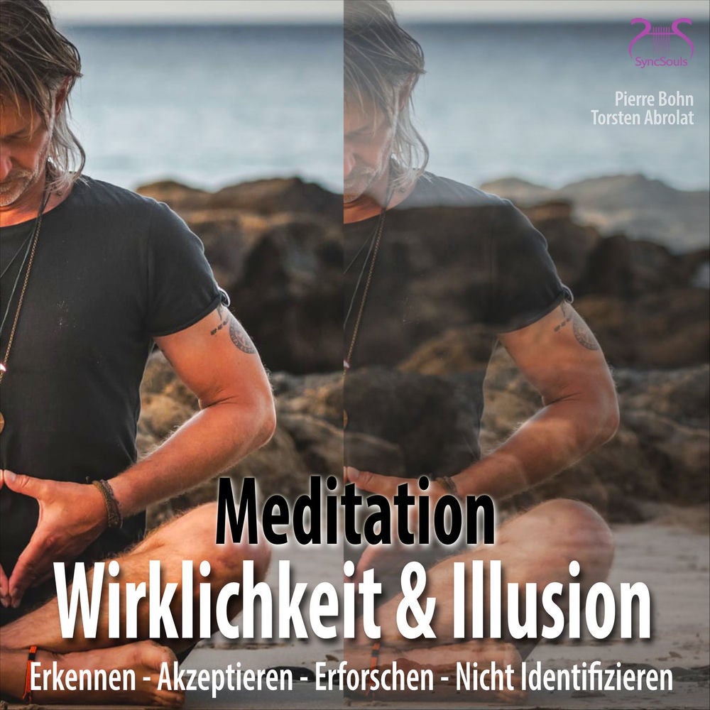 Meditation Wirklichkeit & Illusion: Erkennen, Akzeptieren, Erforschen, Nicht Identifizieren