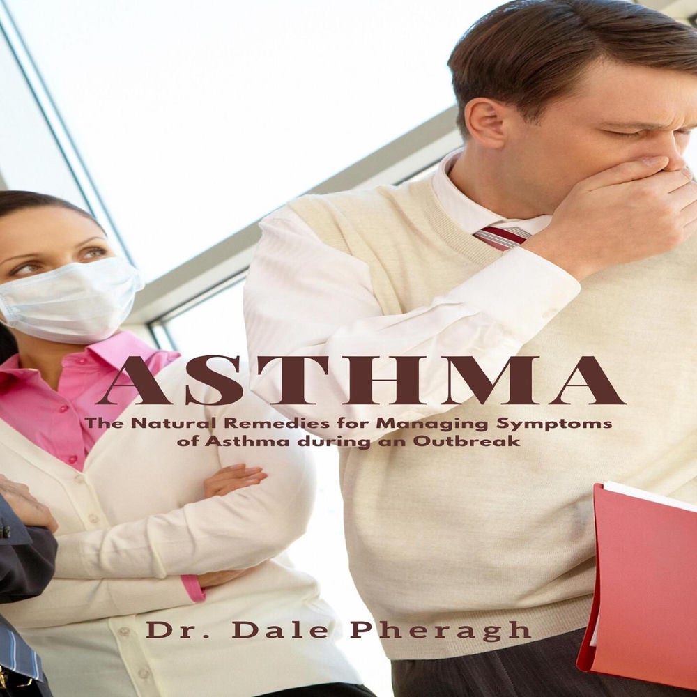 Asthma - The Natural Remedies for Managing Symptoms of Asthma during an Outbreak