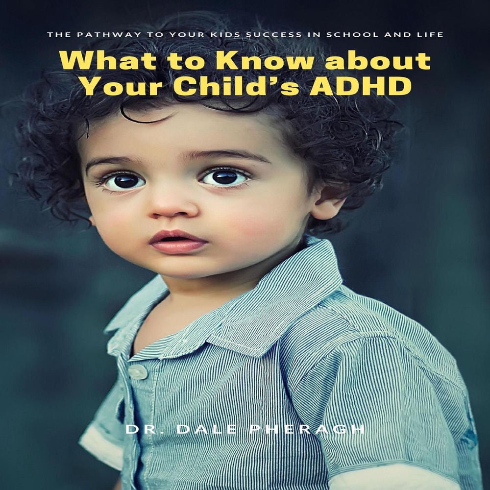 What to Know about Your Child's ADHD - The Pathway to Your kids Success in School and Life