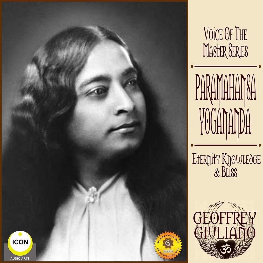 Voice of the Master Series - Paramahansa Yogananda; Eternity Knowledge Bliss