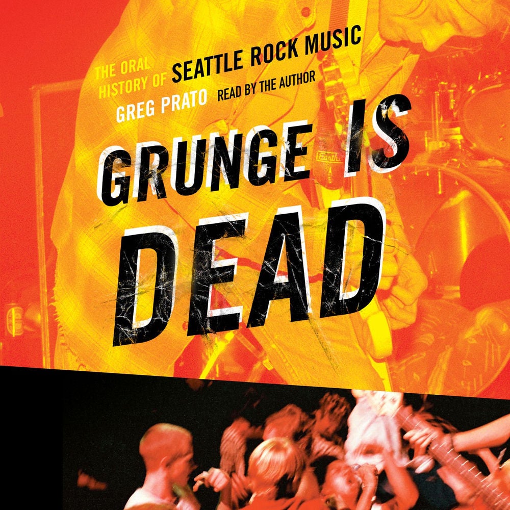 Grunge Is Dead - The Oral History of Seattle Rock Music