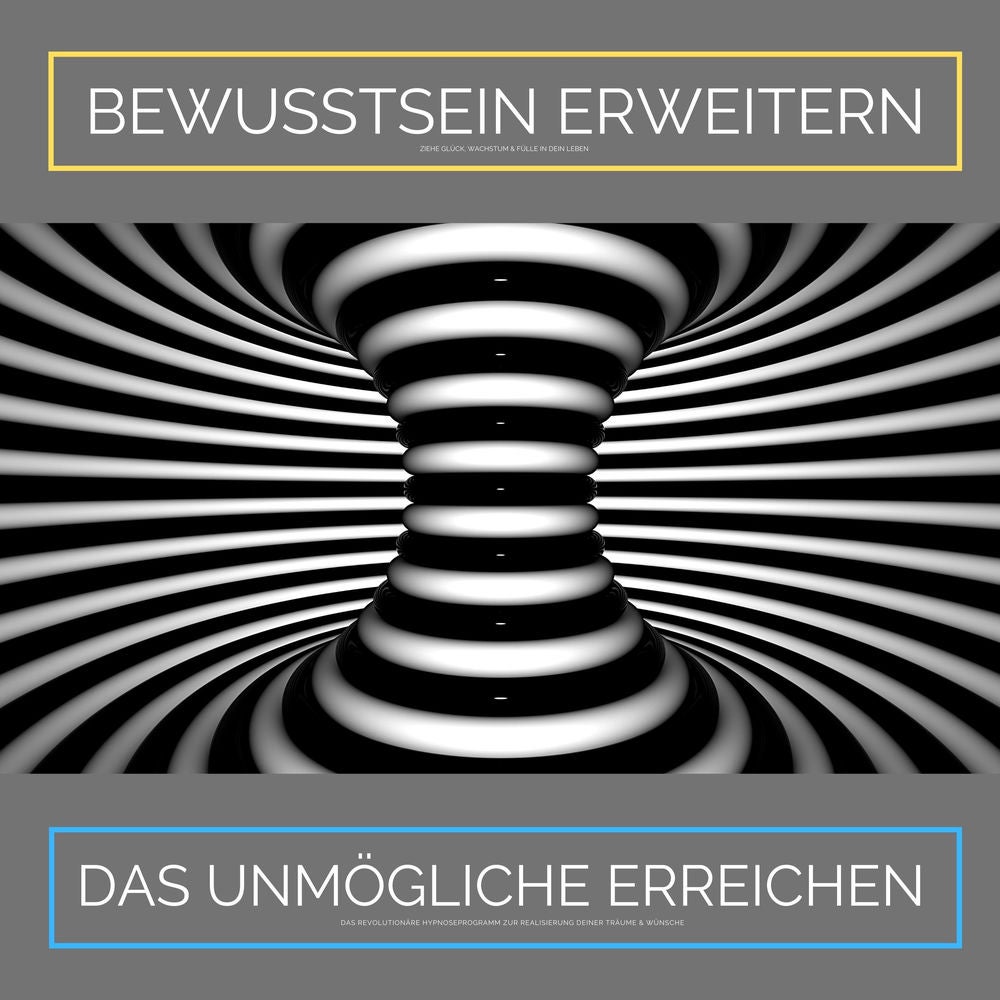 Bewusstsein erweitern. Das Unmögliche erreichen: Ziehe Glück, Wachstum und Fülle in Dein Leben