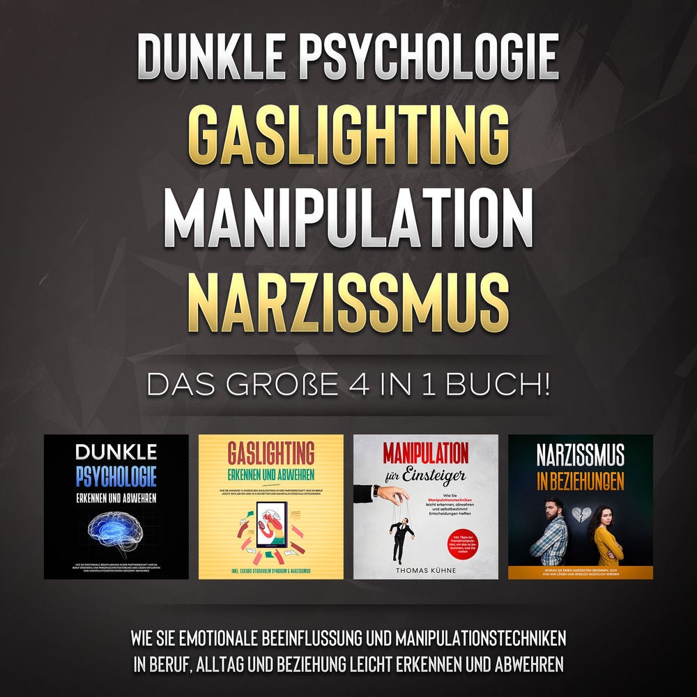 Dunkle Psychologie | Gaslighting | Manipulation | Narzissmus: Das große 4 in 1 Buch! Wie Sie emotionale Beeinflussung und Manipula