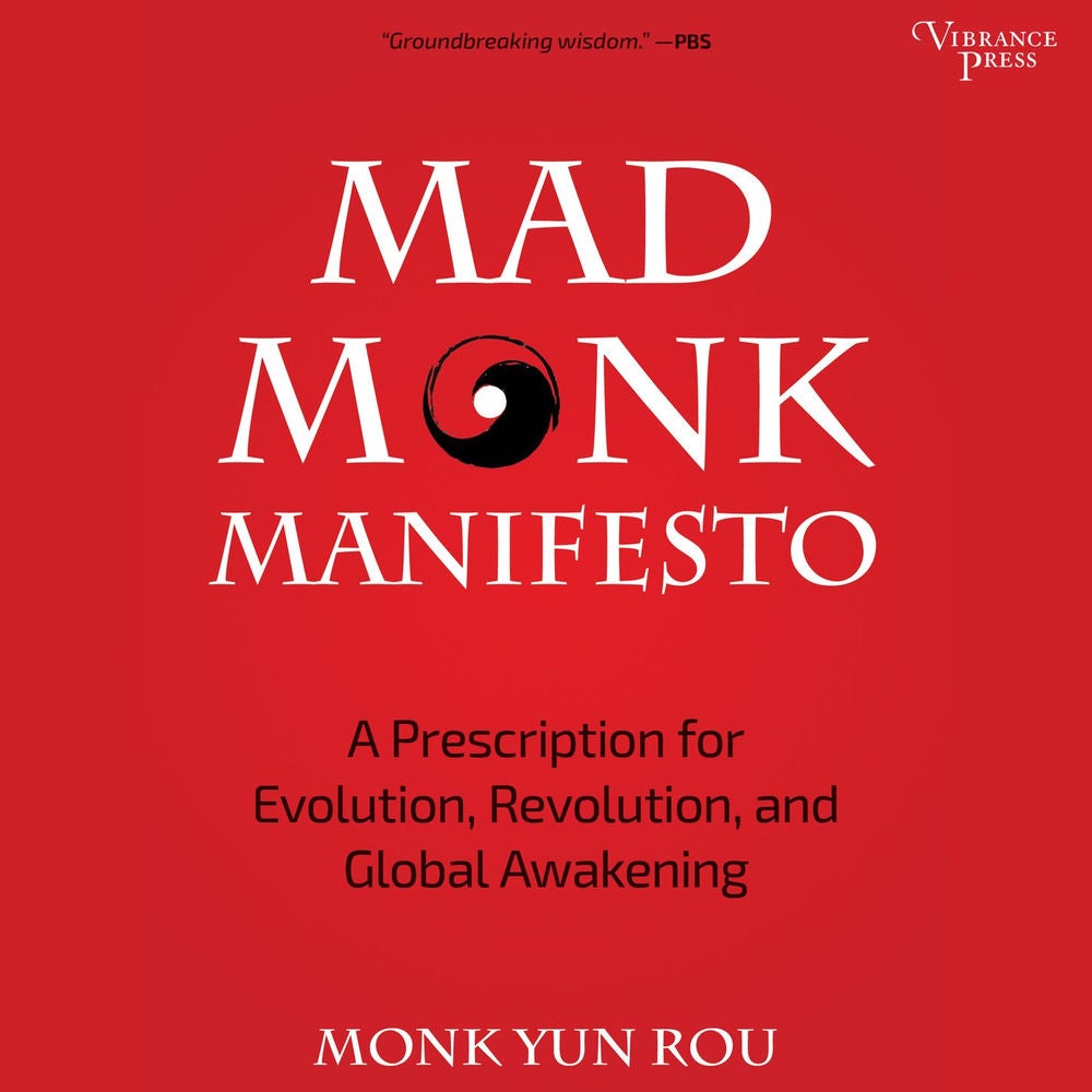 Mad Monk Manifesto - A Prescription for Evolution, Revolution and Global Awakening
