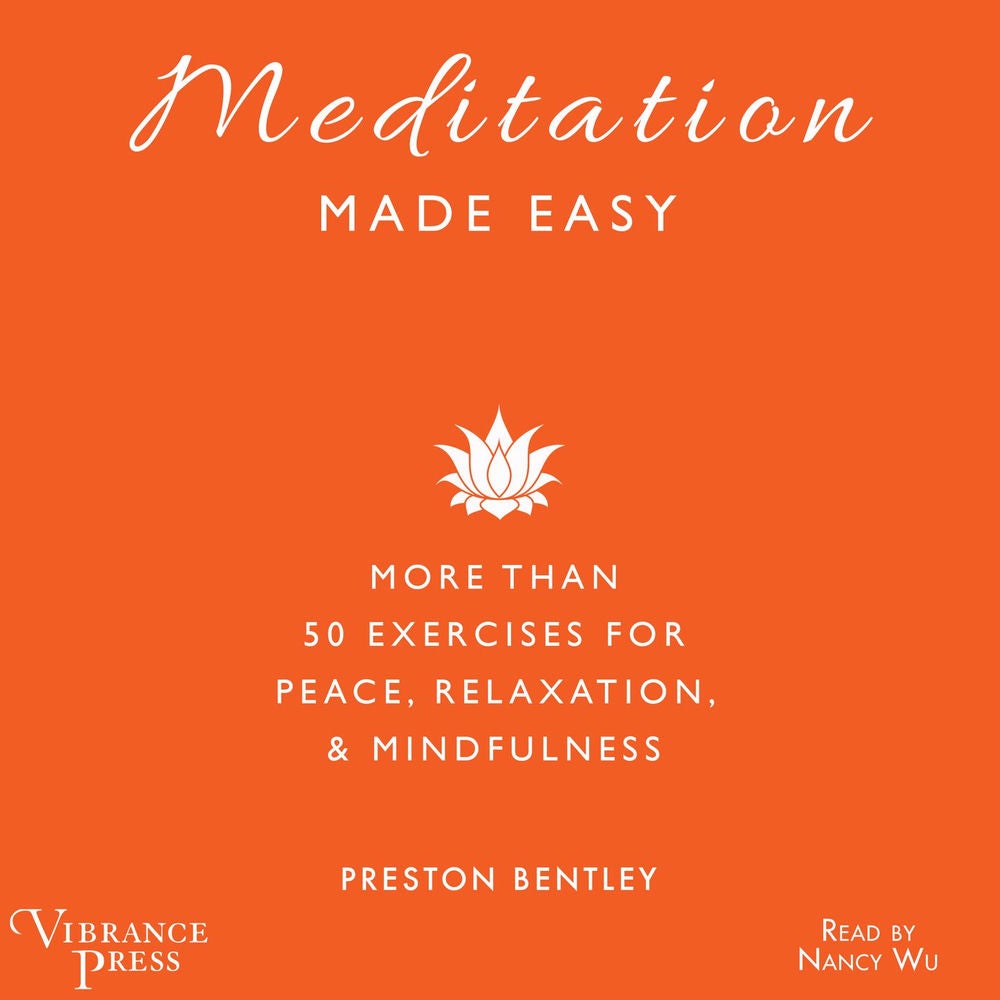 Meditation Made Easy - More Than 50 Exercises for Peace, Relaxation, and Mindfulness