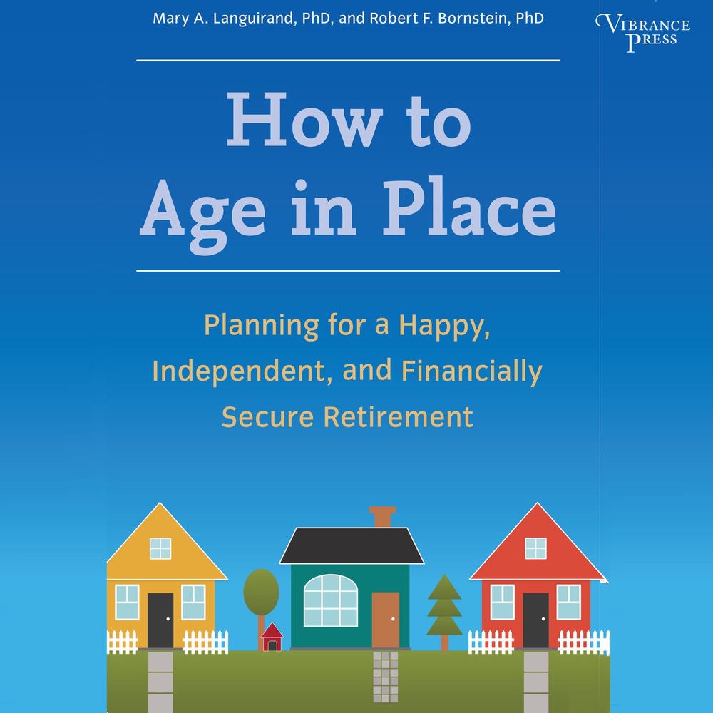 How to Age in Place - Planning for a Happy, Independent, and Financially Secure Retirement