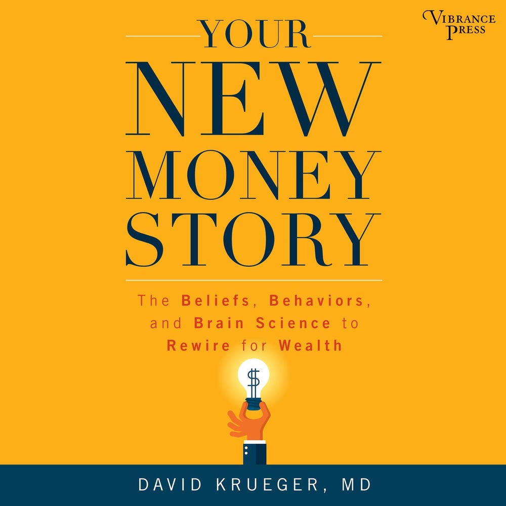 Your New Money Story - The Beliefs, Behaviors, and Brain Science to Rewire for Wealth