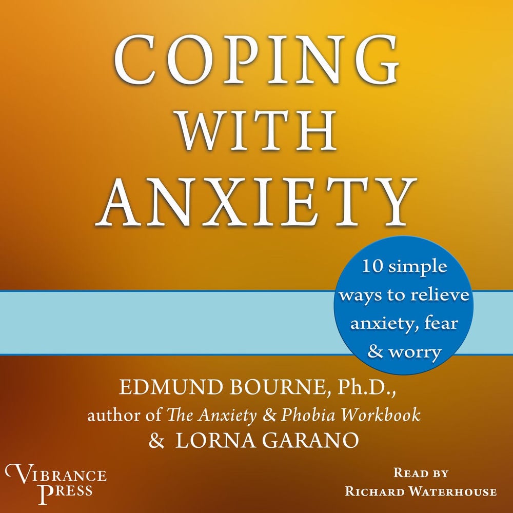 Coping with Anxiety - Ten Simple Ways to Relieve Anxiety, Fear, and Worry