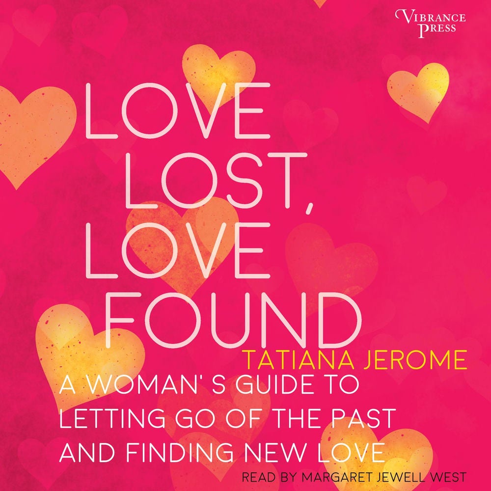 Love Lost, Love Found - A Woman's Guide to Letting Go of the Past and Finding New Love