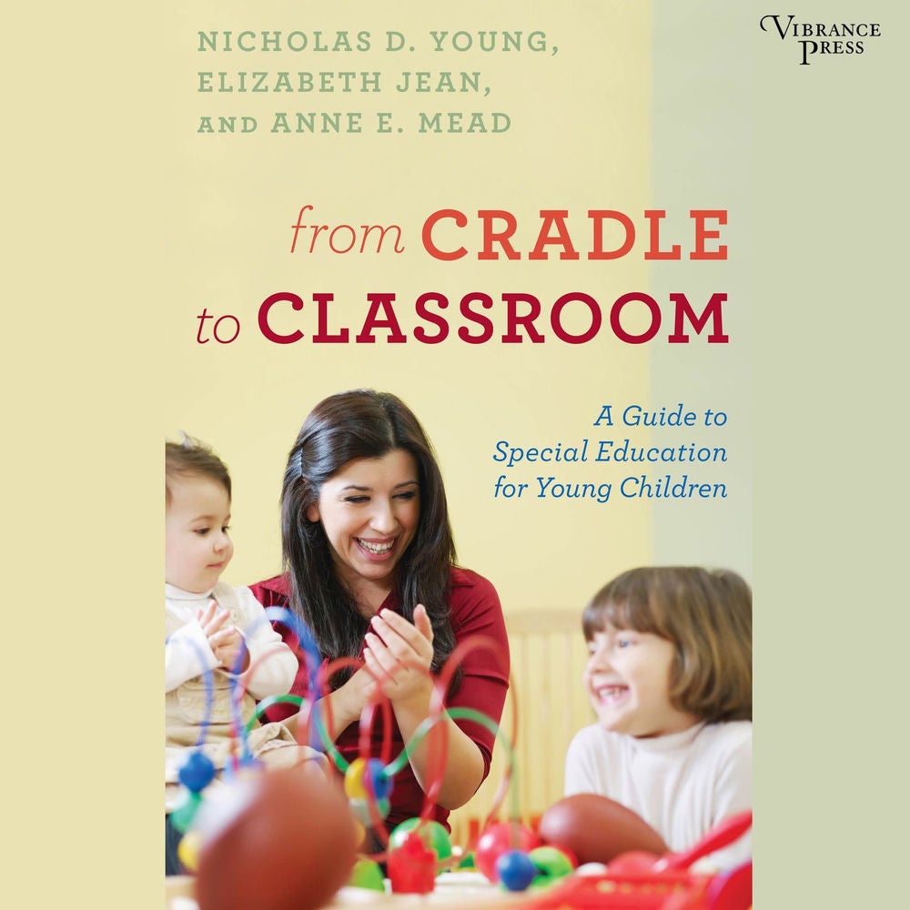 From Cradle to Classroom - A Guide to Special Education for Young Children
