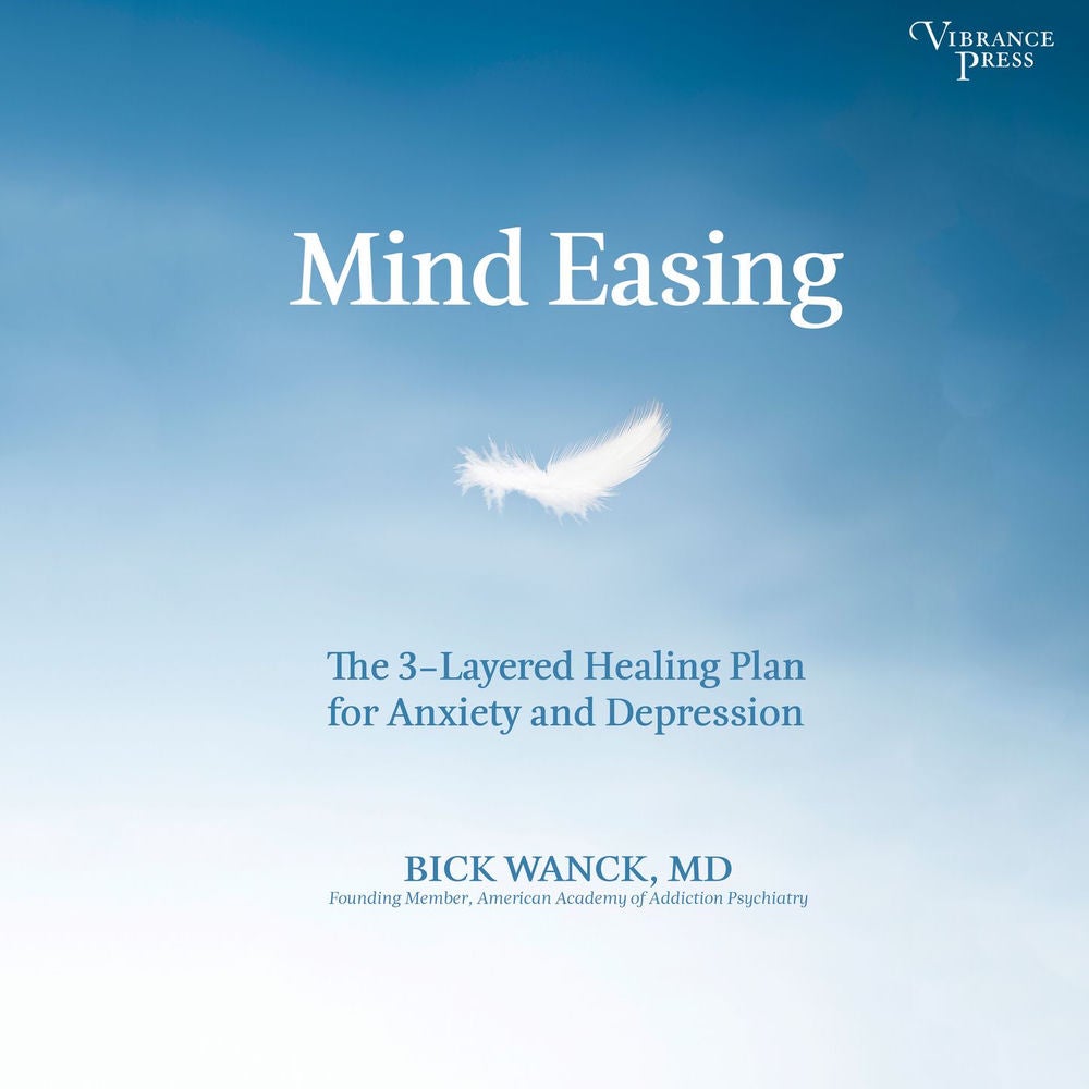 Mind Easing - The Three-Layered Healing Plan for Anxiety and Depression