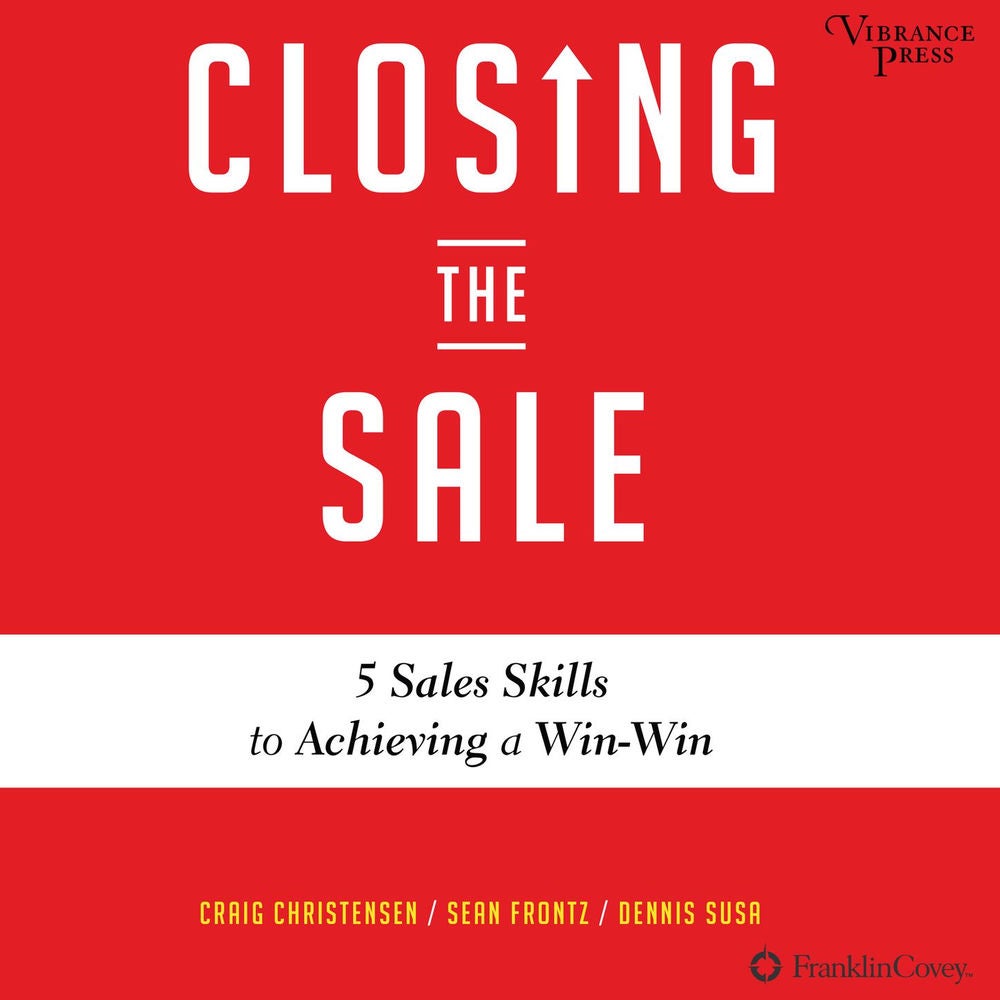 Closing the Sale - 5 Sales Skills for Achieving Win-Win Outcomes and Customer Success