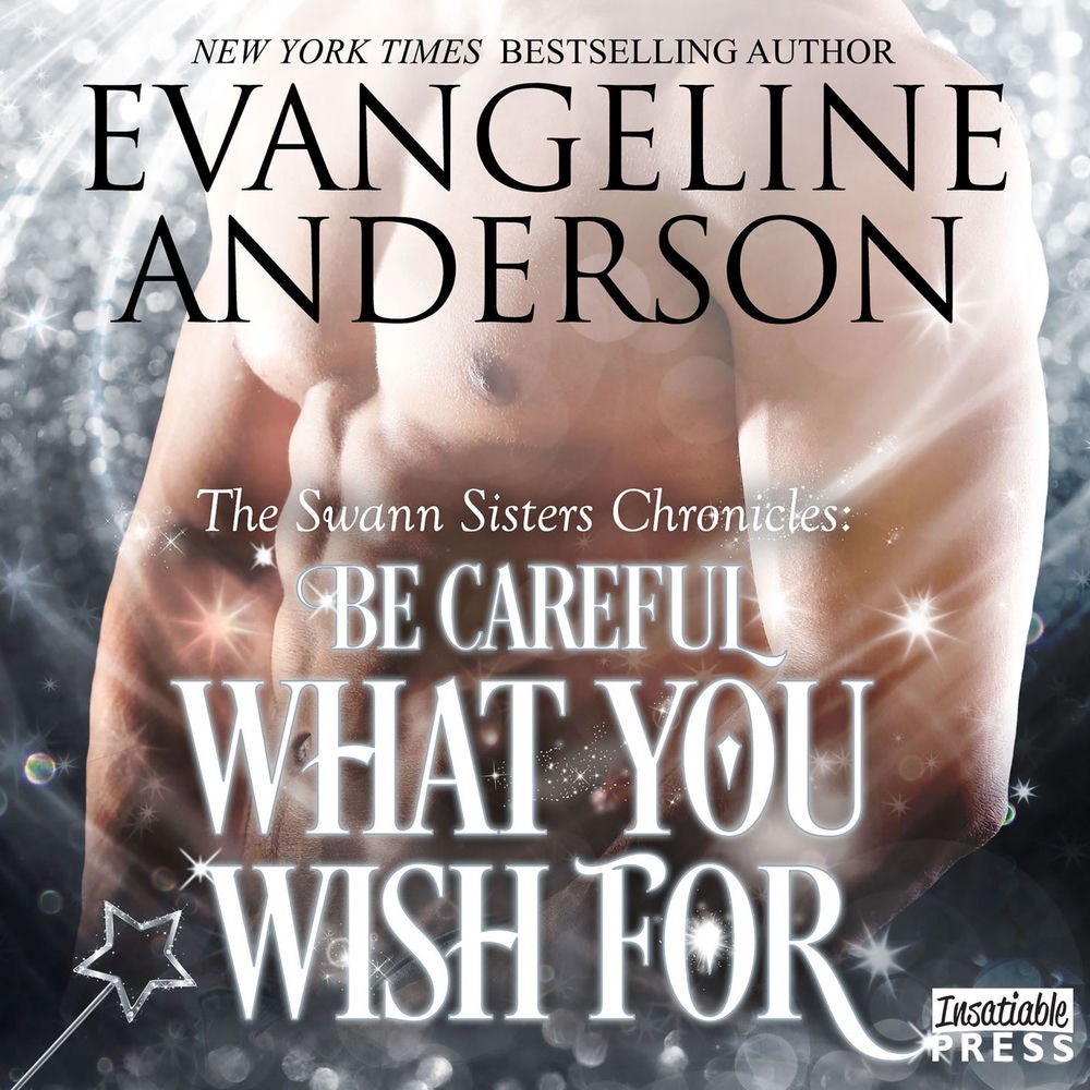 Be Careful What You Wish For - The Swann Sisters Chronicles, Book Two