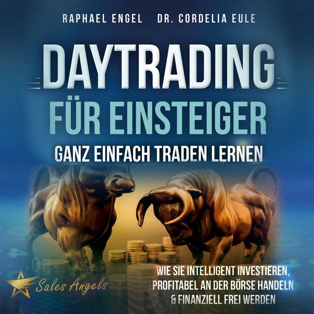 Daytrading für Einsteiger – Ganz einfach Traden lernen: Wie Sie intelligent investieren, profitabel an der Börse handeln & finanzi