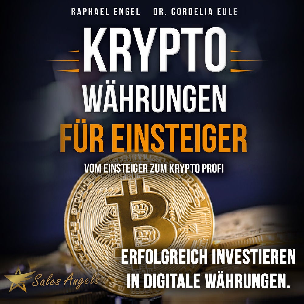 Kryptowährungen – Vom Einsteiger zum Krypto Profi: Erfolgreich investieren in digitale Währungen. Handeln mit Bitcoin, Ethereum, B