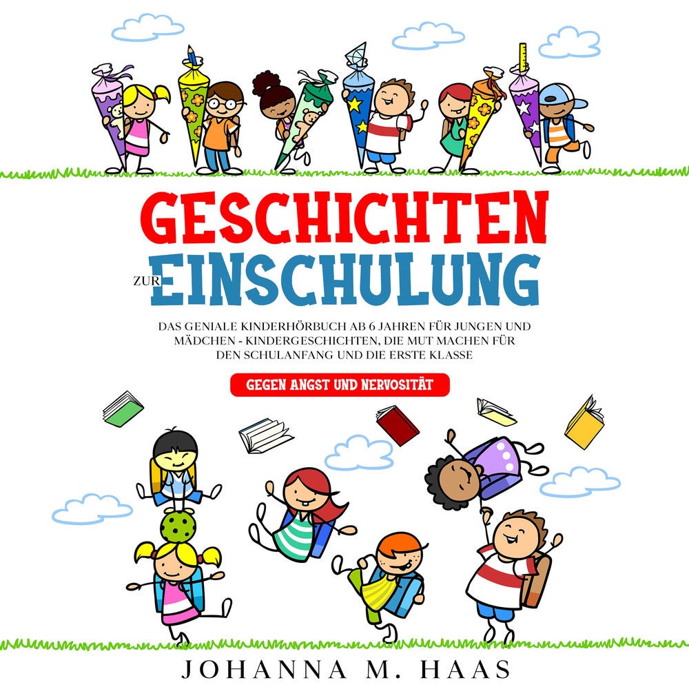 Geschichten zur Einschulung: Das geniale Kinderbuch ab 6 Jahren für Jungen und Mädchen - Kindergeschichten, die Mut machen für den