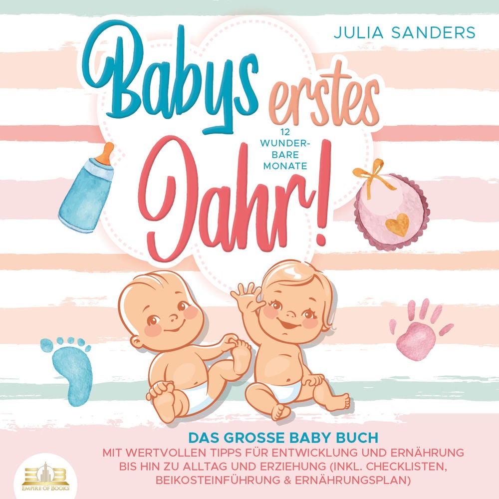 Babys erstes Jahr! 12 wunderbare Monate: Das große Baby Buch mit wertvollen Tipps für Entwicklung und Ernährung bis hin zu Alltag